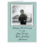 Happy Anniversary to my Big,Strong, Husband Card
