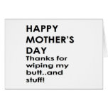 Happy Mother's Day! thanks for wiping my butt... Cards