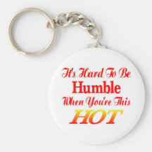 Hard To Be Humble When You're This Hot Keychains