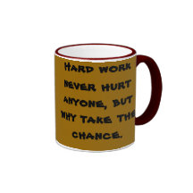 Hard work never hurt anyone, but why take the c... coffee mug