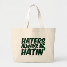 Haters Always Be Hatin Bag