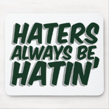 Haters Always Be Hatin Mouse Pads