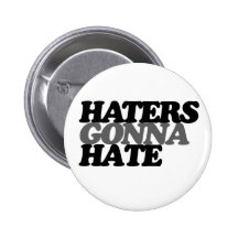 Haters gonna hate buttons
