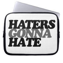 Haters gonna hate laptop sleeve