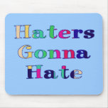 Haters Gonna Hate Mousepad
