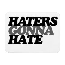 Haters gonna hate vinyl magnets