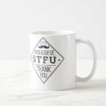 Have a cup of STFU Coffee Mugs