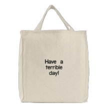 Have a terrible day! bag