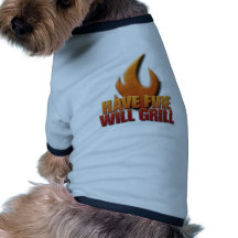 Have Fire Will Grill Doggie Tee Shirt