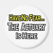 Have No Fear, The Actuary Is Here Fridge Magnet