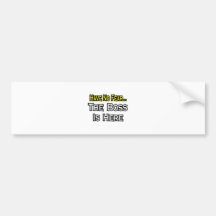Have No Fear, The Boss Is Here Bumper Sticker