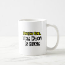 Have No Fear, The Boss Is Here mugs