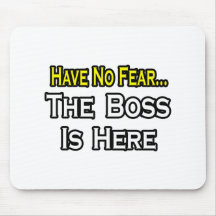 Have No Fear, The Boss Is Here Mousepad