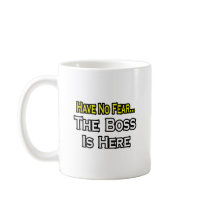 Have No Fear, The Boss Is Here Coffee Mug
