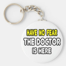 Have No Fear, The Doctor Is Here Keychain
