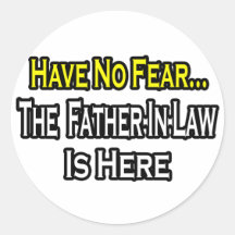 Have No Fear...The Father-In-Law Is Here Round Stickers