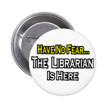 Have No Fear, The Librarian Is Here Pinback Buttons