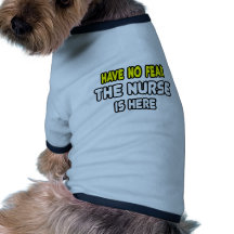 Have No Fear, The Nurse Is Here Doggie Tee Shirt