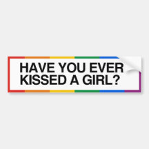 HAVE YOU EVER KISSED A GIRL - .png Bumper Stickers