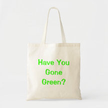 Have You Gone Green Canvas Bag
