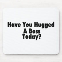 Have You Hugged A Boss Today Mouse Mats