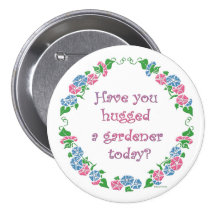 Have You Hugged A Gardener Today? Pin