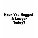 Have You Hugged A Lawyer Today Tshirt