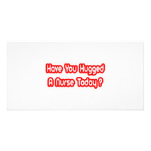 Have You Hugged A Nurse Today? Photo Card Template