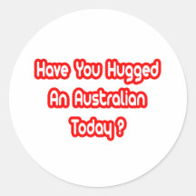 Have You Hugged An Australian Today? Round Stickers