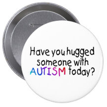 Have You hugged someone with Autism today? (Colour Pin