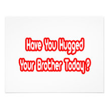 Have You Hugged Your Brother Today? Custom Announcements