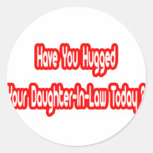 Have You Hugged Your Daughter-in-Law Today? Sticker