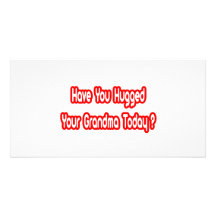 Have You Hugged Your Grandma Today? Customised Photo Card