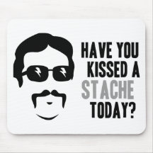 Have You Kissed a Stache Today Mouse Pad