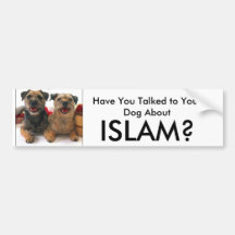 Have You Talked to Your Dog About, ISLAM? Bumper Stickers
