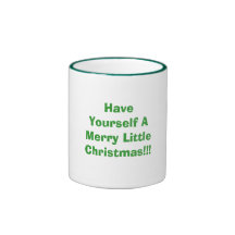 Have Yourself A Merry Little Christmas!!! Coffee Mugs