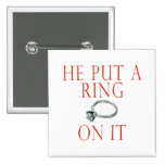 He Put a Ring On It Bride Pinback Button