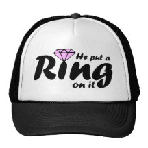 He Put a Ring on it - for the Bride to be Trucker Hat