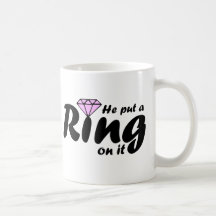 He Put a Ring on it - for the Bride to be Mug