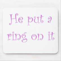 He put a ring on it mouse pads