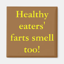 Healthy eaters' farts smell too! fridge magnets