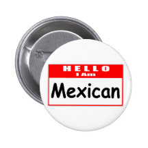 Hello, I Am Mexican ... Nametag Button