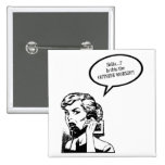Hello? Is This The OUTSIDE WORLD?! Retro Housewife Button