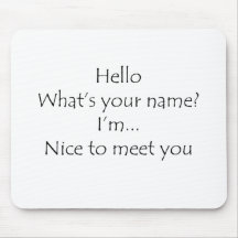 Hello What's Your Name Nice To Meet You Mousemats
