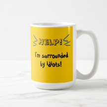 Help! I'm Surrounded by idiots! Mug