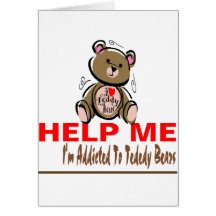Help Me I'm Addicted To Teddy Bears Greeting Card