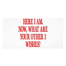 Here I Am Now What Are Your Other 3 Wishes Photo Card