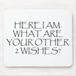 Here I Am What Are Your Other Wishes? Mouse Pads