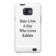 Here Lives A Guy Who Loves Rabbits Galaxy SII Case