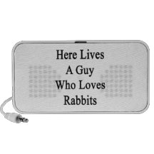 Here Lives A Guy Who Loves Rabbits Mp3 Speakers
